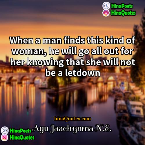 Agu Jaachynma NE Quotes | When a man finds this kind of